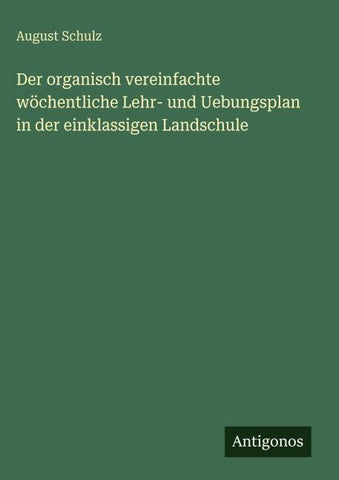 Der organisch vereinfachte wöchentliche Lehr- und Uebungsplan in der einklassigen Landschule