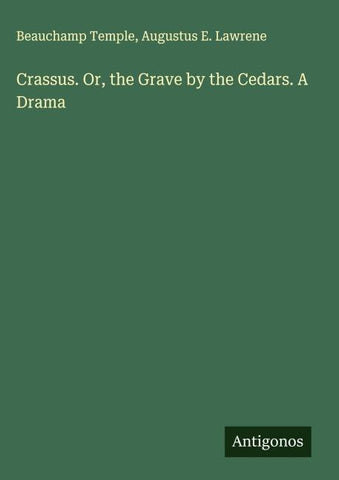 Crassus. Or, the Grave by the Cedars. A Drama