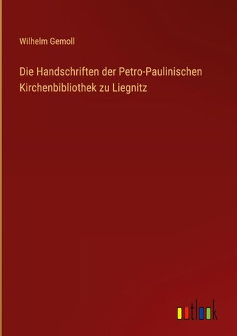 Die Handschriften der Petro-Paulinischen Kirchenbibliothek zu Liegnitz