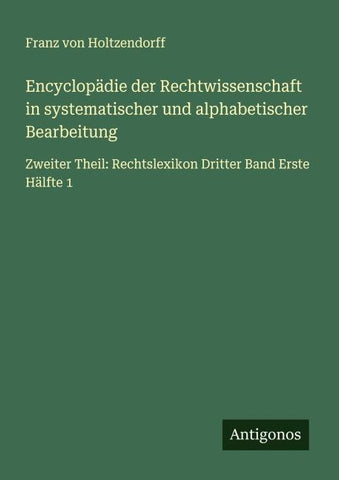 Encyclopädie der Rechtwissenschaft in systematischer und alphabetischer Bearbeitung