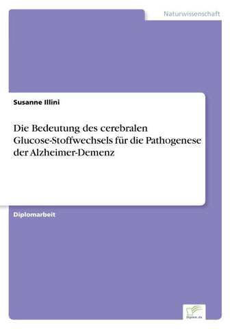 Die Bedeutung des cerebralen Glucose-Stoffwechsels für die Pathogenese der Alzheimer-Demenz