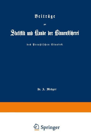 Beiträge zur Statistik und Kunde der Binnenfischerei des Preußischen Staates