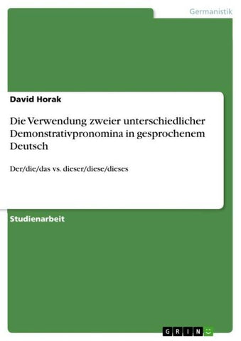 Die Verwendung zweier unterschiedlicher Demonstrativpronomina in gesprochenem Deutsch