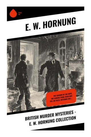 British Murder Mysteries - E. W. Hornung Collection