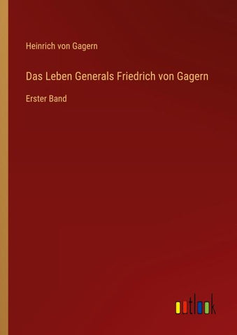Das Leben Generals Friedrich von Gagern
