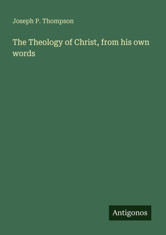 The Theology of Christ, from his own words