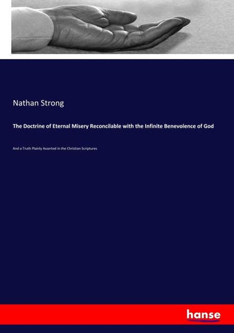 The Doctrine of Eternal Misery Reconcilable with the Infinite Benevolence of God