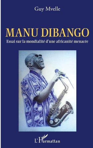 Manu Dibango. Essai sur la mondialité d'une africanité menacée