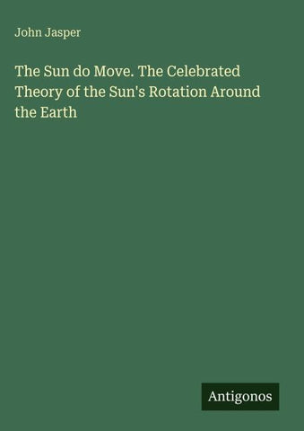 The Sun do Move. The Celebrated Theory of the Sun's Rotation Around the Earth