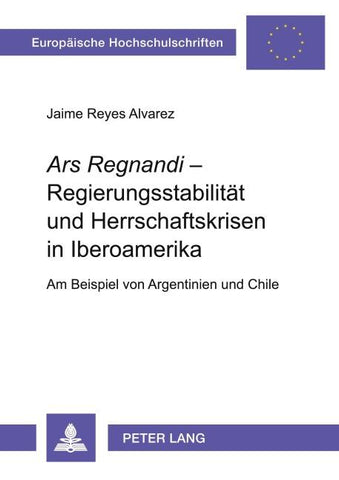 'Ars Regnandi' - Regierungsstabilität und Herrschaftskrisen in Iberoamerika