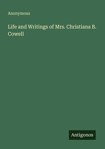 Life and Writings of Mrs. Christiana B. Cowell