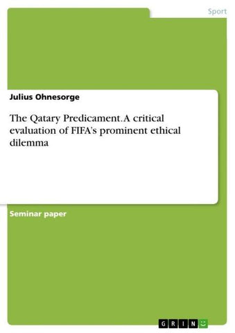 The Qatary Predicament. A critical evaluation of FIFA's prominent ethical dilemma