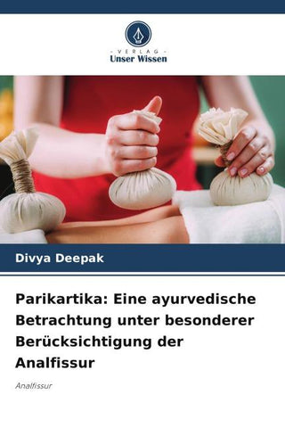 Parikartika: Eine ayurvedische Betrachtung unter besonderer Berücksichtigung der Analfissur