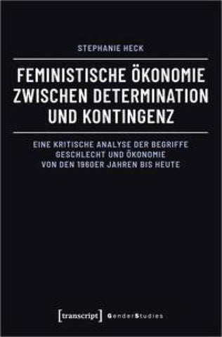 Feministische Ökonomie zwischen Determination und Kontingenz