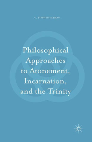 Philosophical Approaches to Atonement, Incarnation, and the Trinity