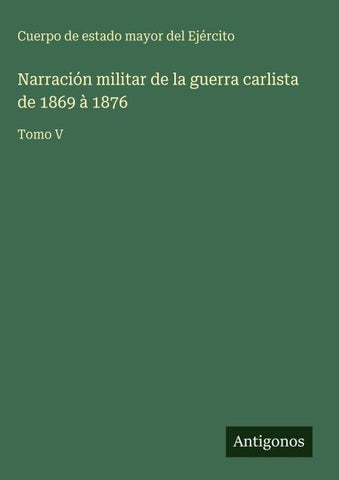 Narración militar de la guerra carlista de 1869 à 1876
