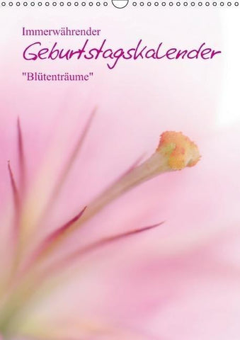 Immerwährender Geburtstagskalender - Blütenträume (Wandkalender immerwährend DIN A3 hoch)