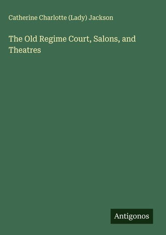 The Old Regime Court, Salons, and Theatres