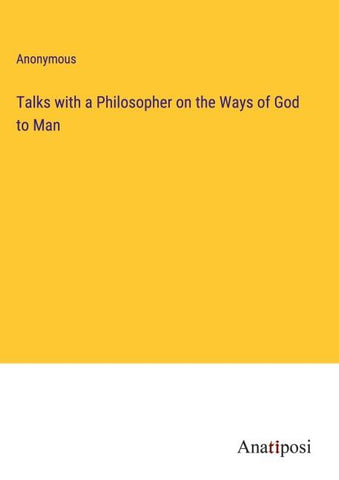 Talks with a Philosopher on the Ways of God to Man