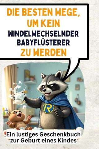 Die besten Wege, um kein windelwechselnder Babyflüsterer zu werden