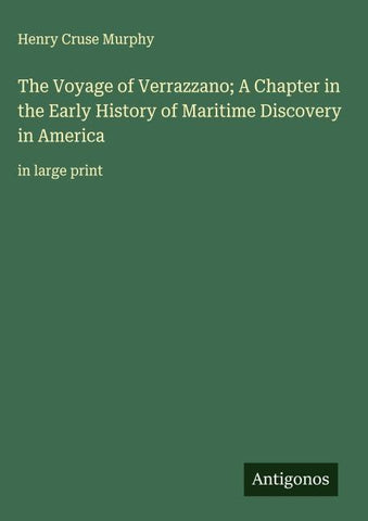The Voyage of Verrazzano; A Chapter in the Early History of Maritime Discovery in America
