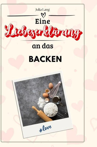 Eine Liebeserklärung an das Backen