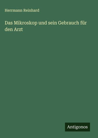 Das Mikroskop und sein Gebrauch für den Arzt