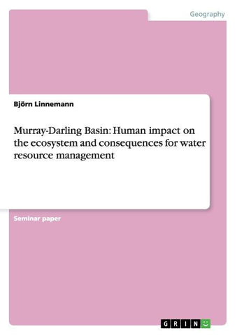 Murray-Darling Basin: Human impact on the ecosystem and consequences for water resource management