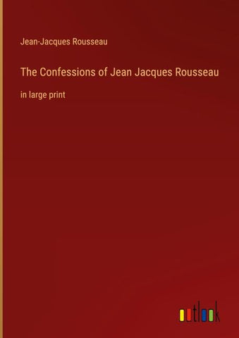 The Confessions of Jean Jacques Rousseau
