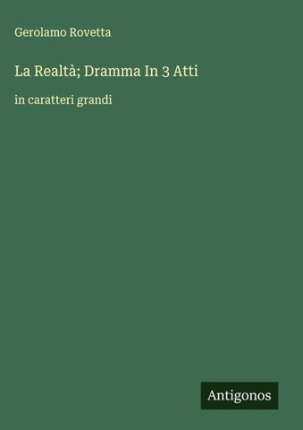 La Realtà; Dramma In 3 Atti