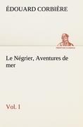 Le Négrier, Vol. I Aventures de mer