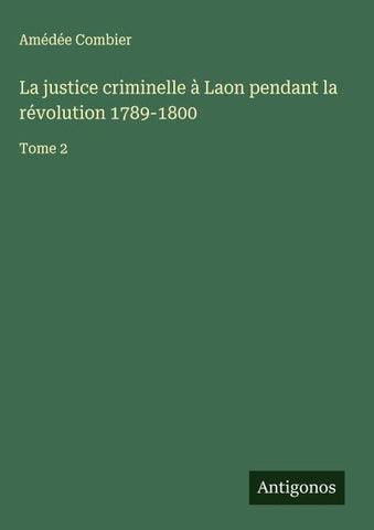 La justice criminelle à Laon pendant la révolution 1789-1800