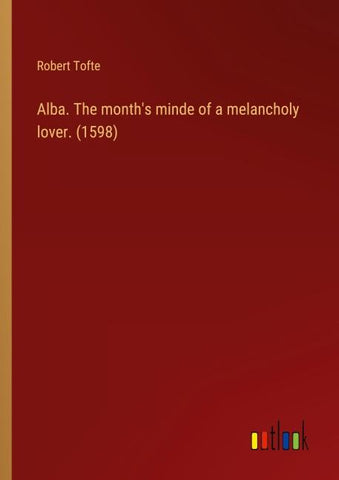 Alba. The month's minde of a melancholy lover. (1598)