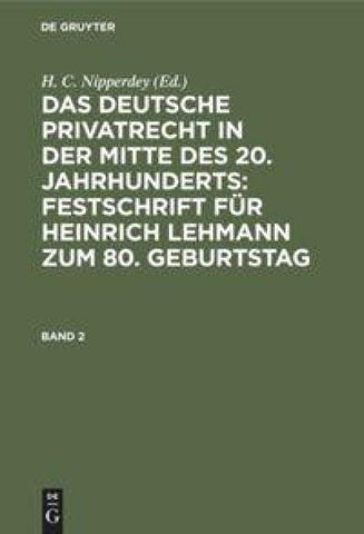 Das deutsche Privatrecht in der Mitte des 20. Jahrhunderts: Festschrift... / Das deutsche Privatrecht in der Mitte des 20. Jahrhunderts: Festschrift.... Band 2