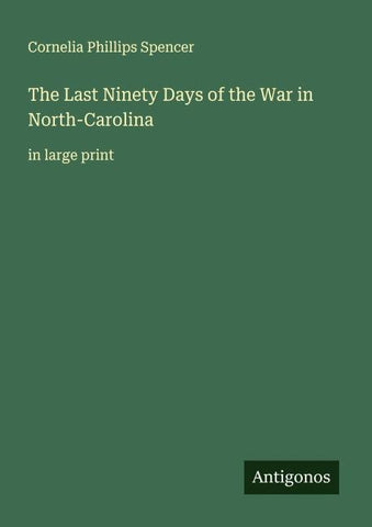 The Last Ninety Days of the War in North-Carolina
