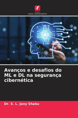 Avanços e desafios do ML e DL na segurança cibernética