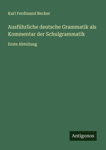 Ausführliche deutsche Grammatik als Kommentar der Schulgrammatik