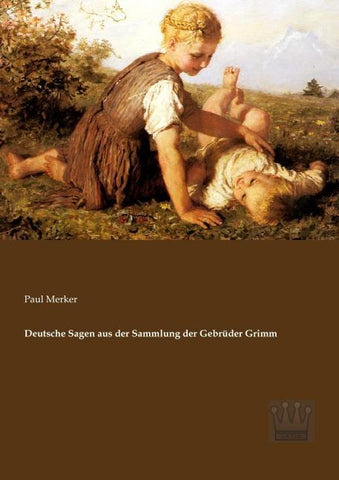 Deutsche Sagen aus der Sammlung der Gebrüder Grimm