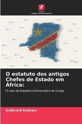 O estatuto dos antigos Chefes de Estado em África: