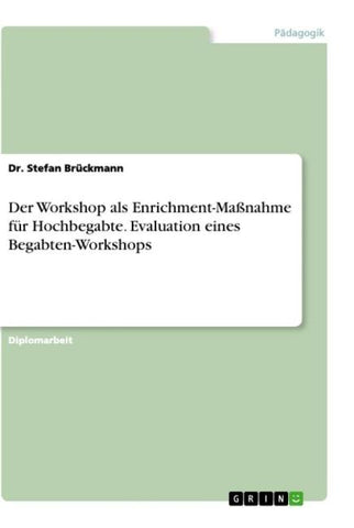 Der Workshop als Enrichment-Maßnahme für Hochbegabte. Evaluation eines Begabten-Workshops