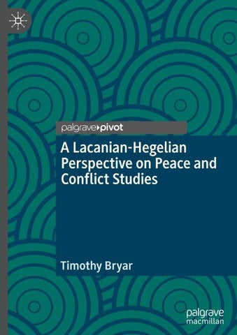 A Lacanian-Hegelian Perspective on Peace and Conflict Studies