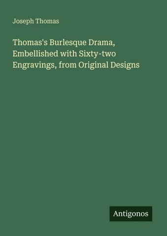 Thomas's Burlesque Drama, Embellished with Sixty-two Engravings, from Original Designs