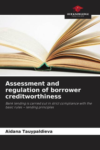 Assessment and regulation of borrower creditworthiness