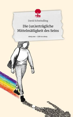 Die (un)erträgliche Mittelmäßigkeit des Seins. Life is a Story - story.one