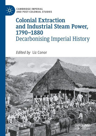 Colonial Extraction and Industrial Steam Power, 1790–1880