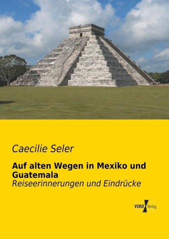 Auf alten Wegen in Mexiko und Guatemala