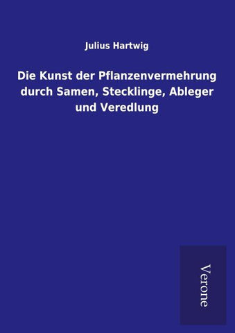 Die Kunst der Pflanzenvermehrung durch Samen, Stecklinge, Ableger und Veredlung