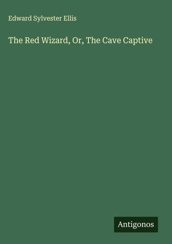 The Red Wizard, Or, The Cave Captive