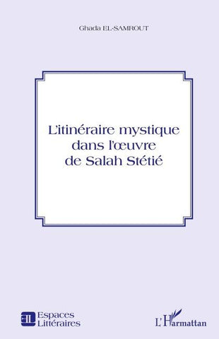 L'itinéraire mystique dans l'oeuvre de Salah Stétié