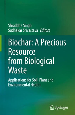 Biochar: A Precious Resource from Biological Waste